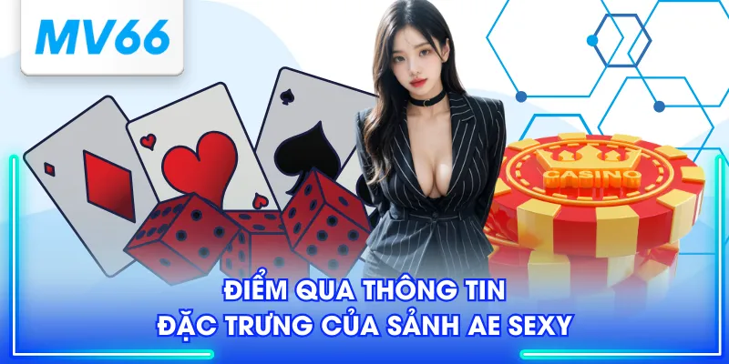 Điểm qua thông tin đặc trưng của sảnh AE sexy