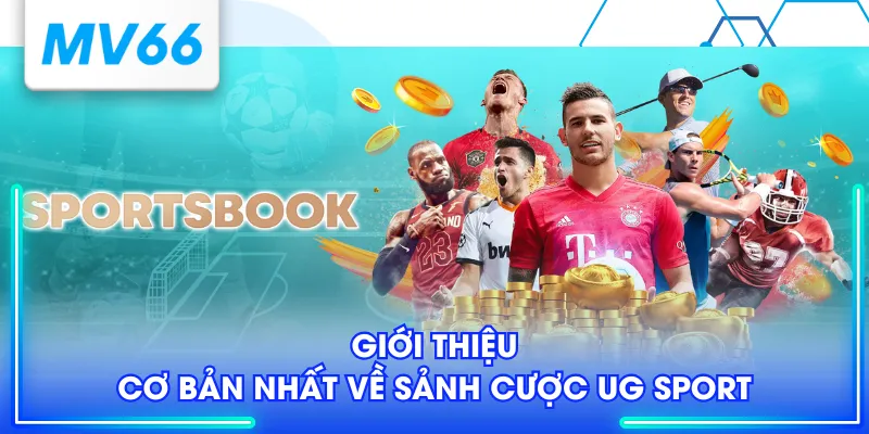 Giới thiệu cơ bản nhất về sảnh cược UG Sport