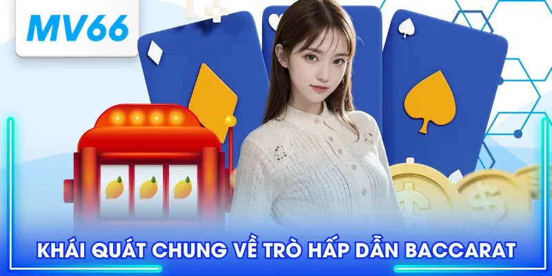 Siêu Phẩm Baccarat - Khám Phá Cách Chơi Chuẩn Từ Chuyên Gia 2 Khái quát chung về trò hấp dẫn Baccarat