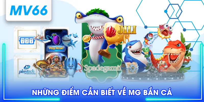 Những điểm cần biết về MG bắn cá