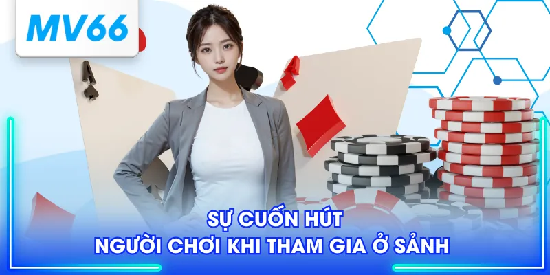 Sự cuốn hút người chơi khi tham gia ở sảnh 