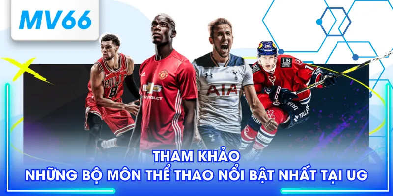 Tham khảo những bộ môn thể thao nổi bật nhất tại UG