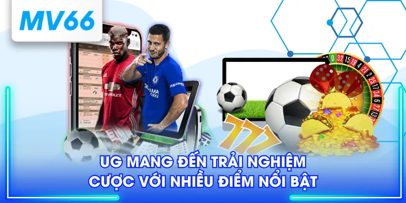 UG mang đến trải nghiệm cược với nhiều điểm nổi bật